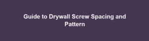 Guide To Drywall Screw Spacing And Pattern Allmartz