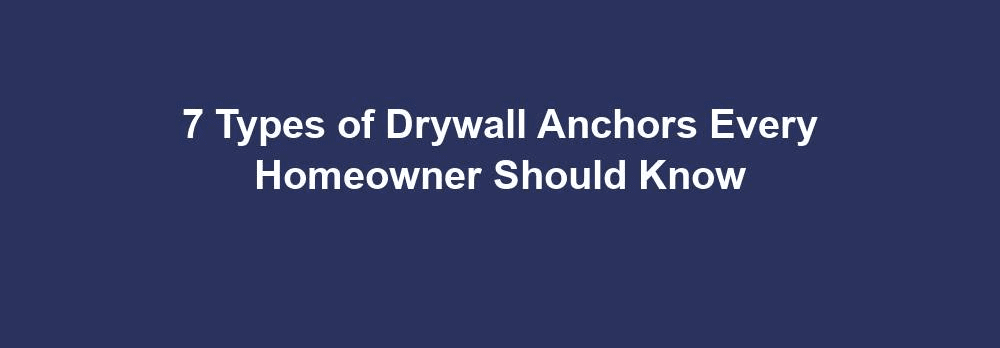 Types of Drywall Anchors