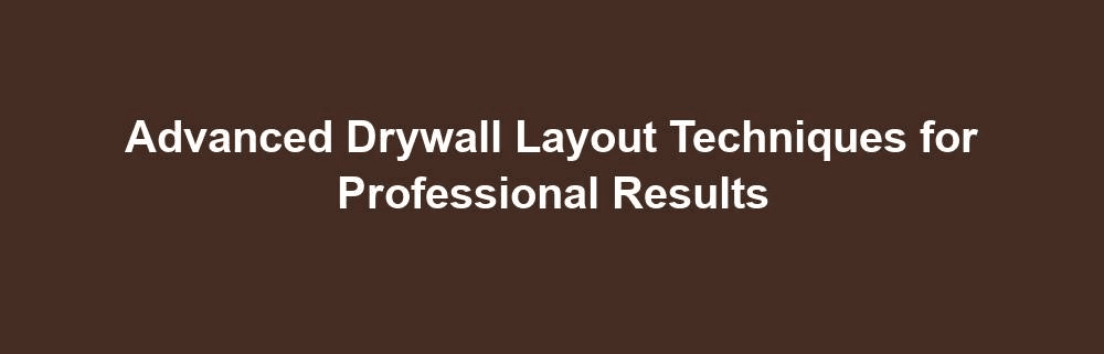 advanced drywall layout