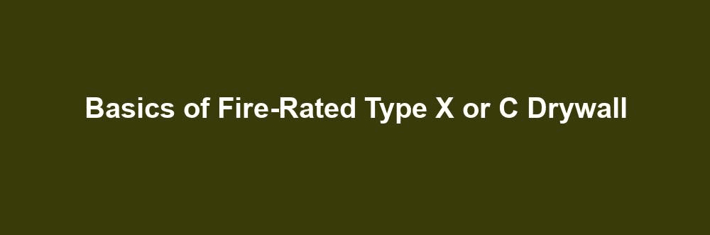 Fire-Rated Type X or C Drywall