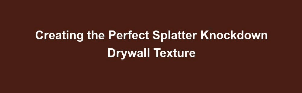 splatter knockdown drywall texture