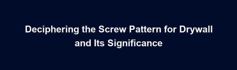 Deciphering the Screw Pattern for Drywall and Its Significance - allmartz