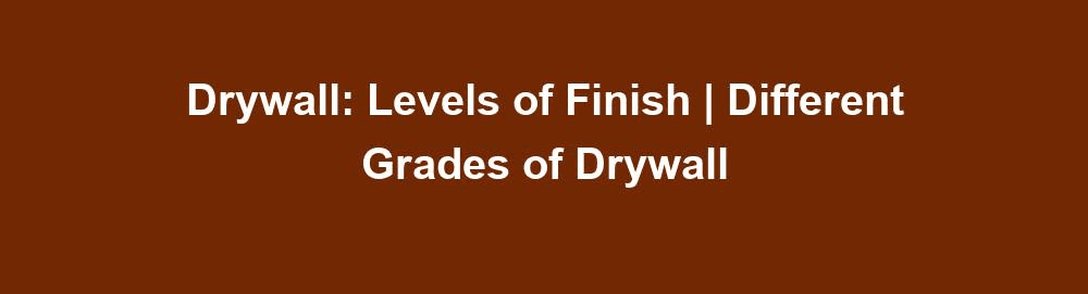 drywall levels of finish