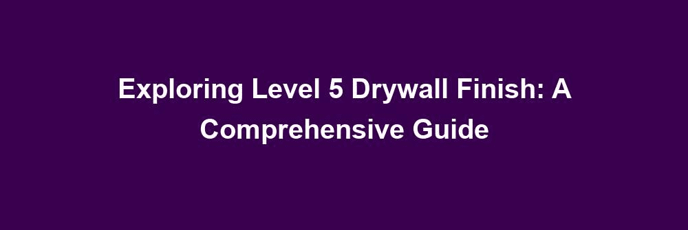 Level 5 Drywall Finish