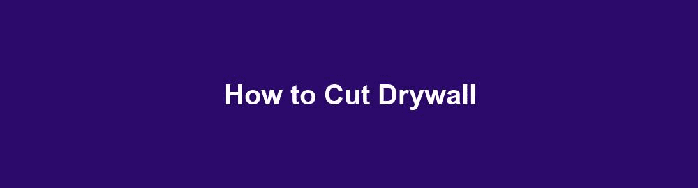 how to cut drywall