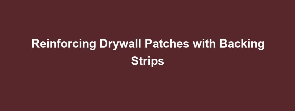 Reinforcing Drywall Patches with Backing Strips