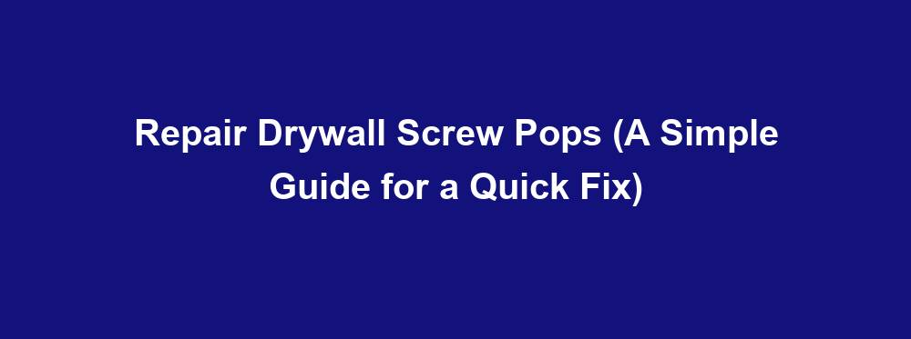 repair drywall screw pops