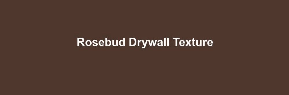 Rosebud Drywall Texture