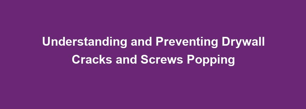 preventing drywall cracks and screws popping