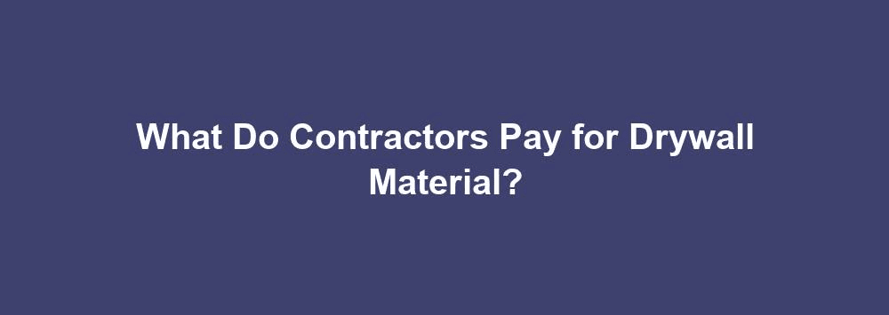 what do contractors pay for drywall material