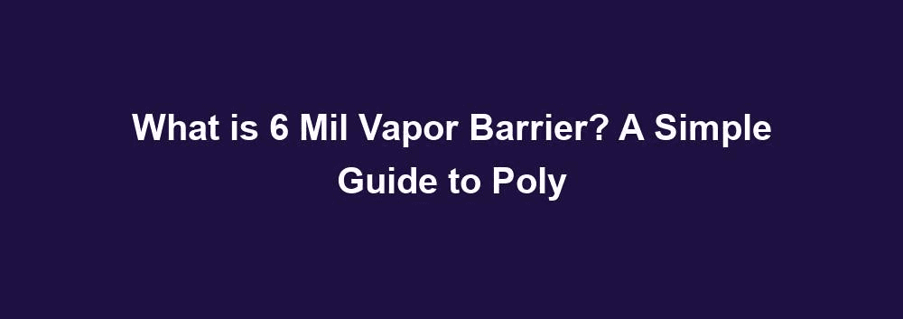 What is 6 Mil Vapor Barrier