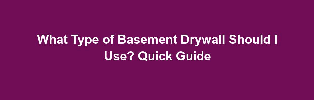 What Type of Basement Drywall Should I Use