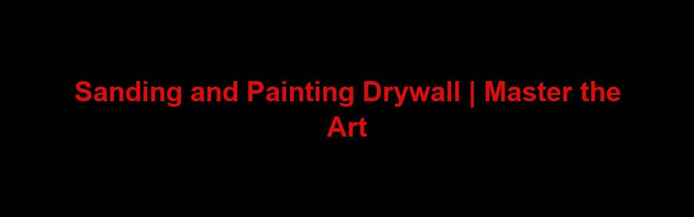 sanding and painting drywall