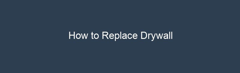 How to Replace Drywall